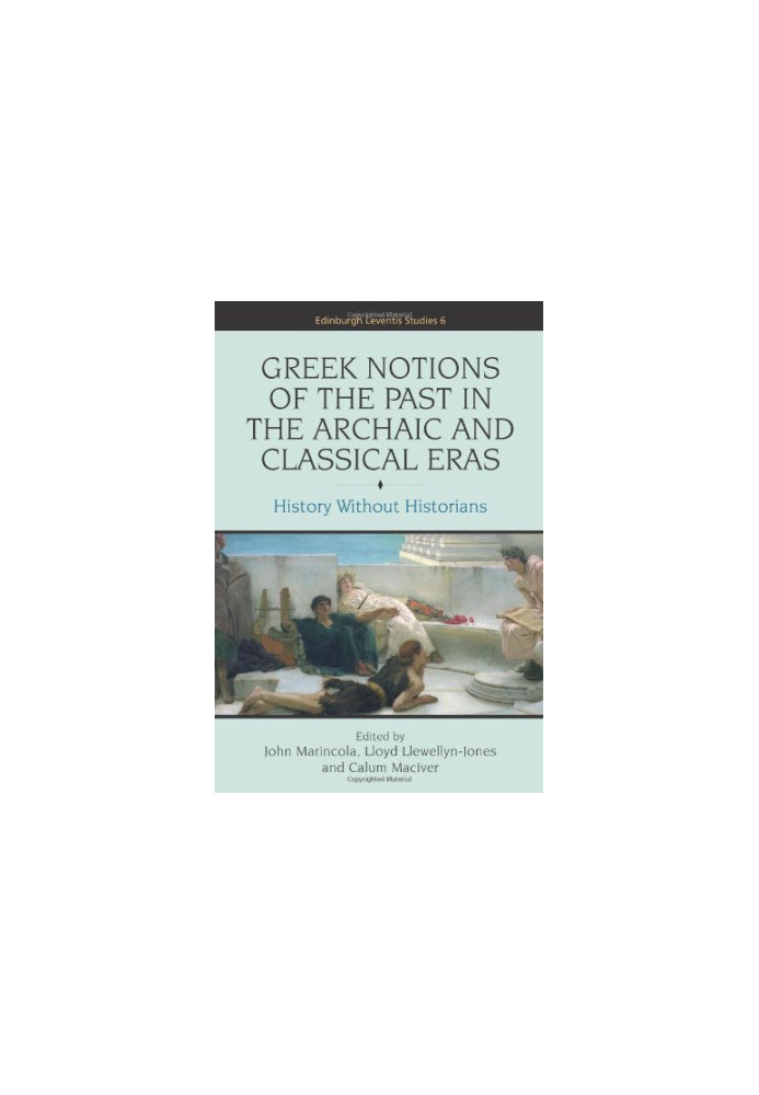 Greek notions of the past in the archaic and classical eras : history without historians