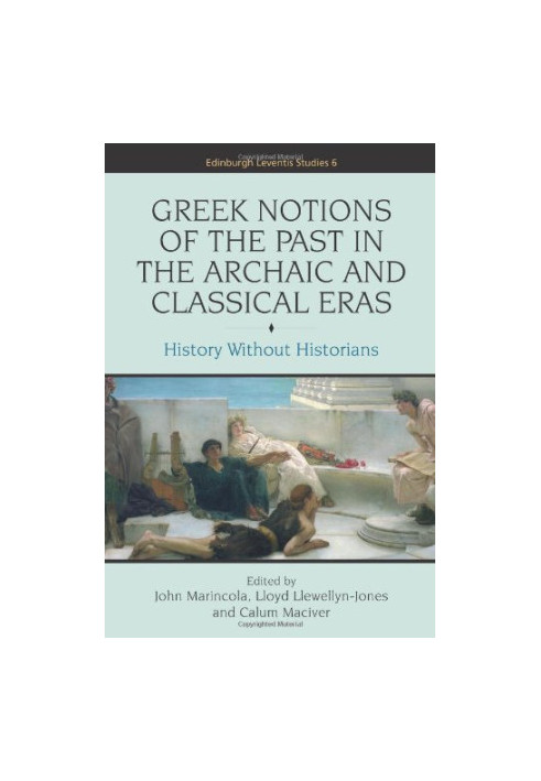 Greek notions of the past in the archaic and classical eras : history without historians