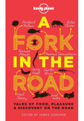 A Fork In The Road: Tales of Food, Pleasure and Discovery On The Road