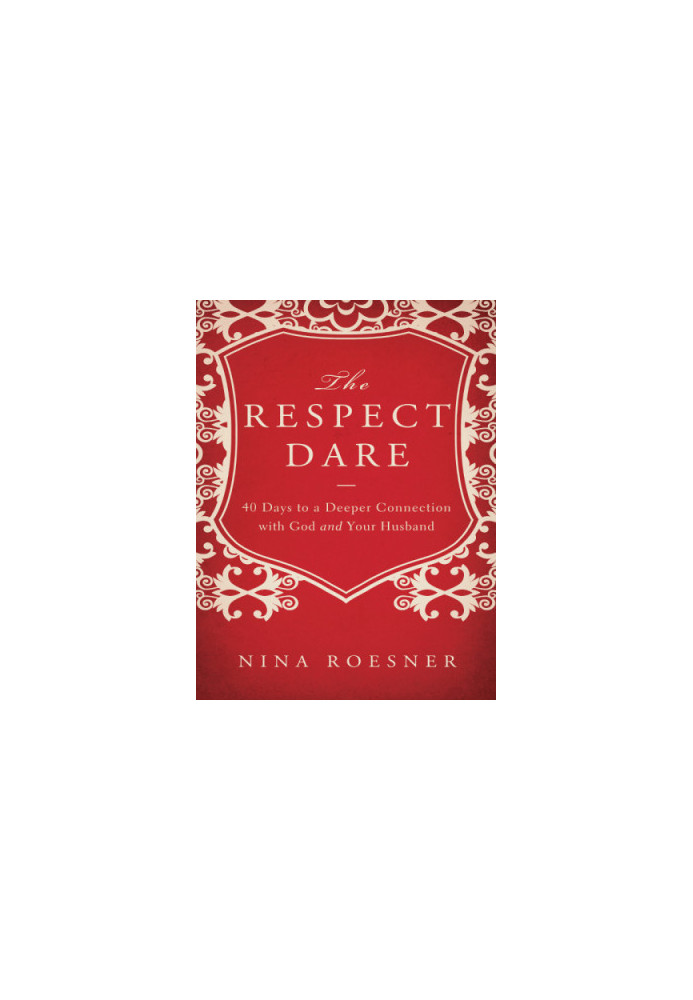 The respect dare: 40 days to a deeper connection with God and your husband