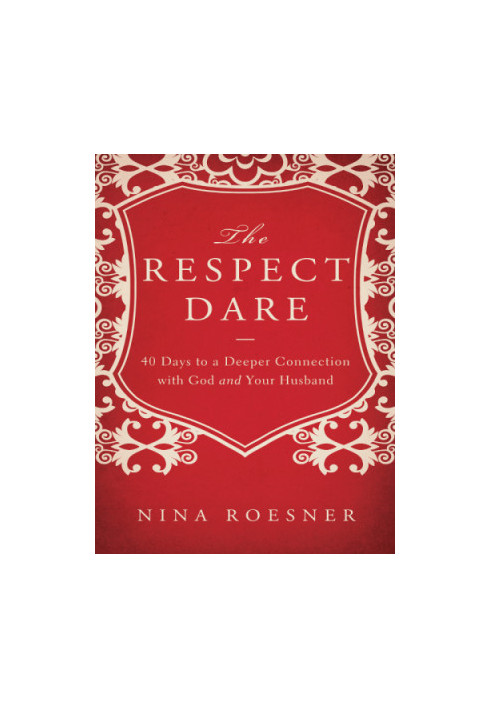 The respect dare: 40 days to a deeper connection with God and your husband