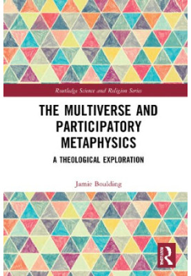 The Multiverse and Participatory Metaphysics: A Theological Exploration