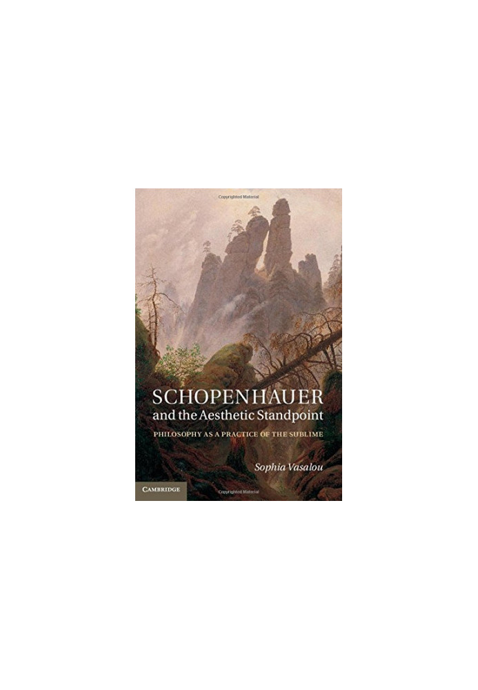 Schopenhauer and the aesthetic standpoint : philosophy as a practice of the sublime