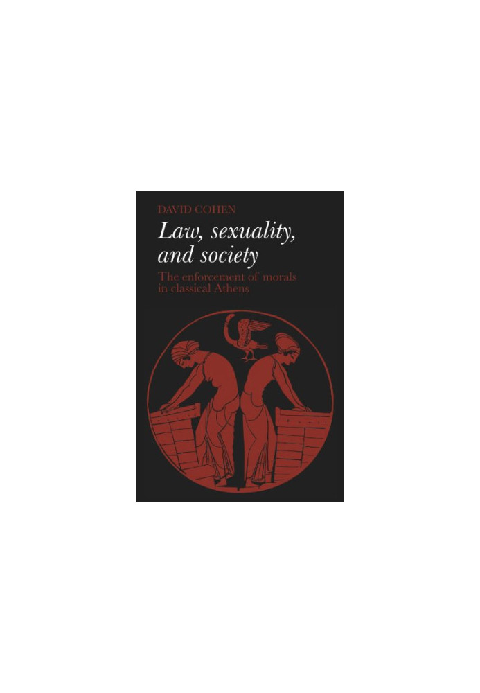Law, Sexuality, and Society: The Enforcement of Morals in Classical Athens
