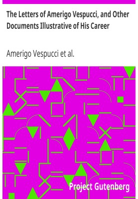 The Letters of Amerigo Vespucci, and Other Documents Illustrative of His Career