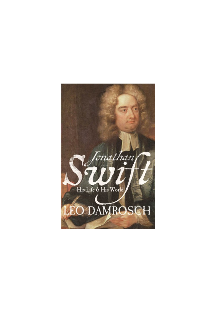 Jonathan Swift: his life and his world