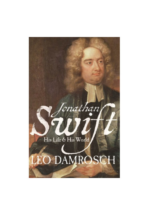 Jonathan Swift: his life and his world