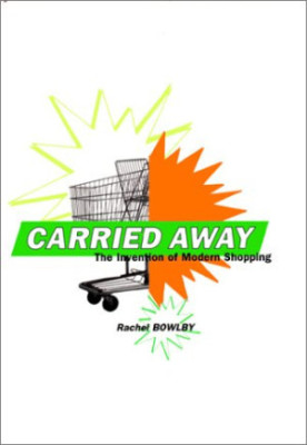 Carried Away - The Invention of Modern Shopping