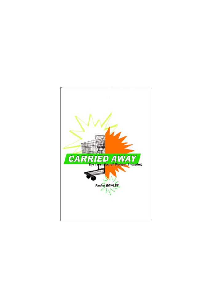 Carried Away - The Invention of Modern Shopping