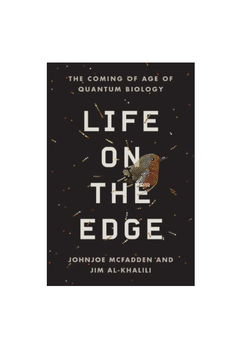 Life on the Edge - The Coming of Age of Quantum Biology