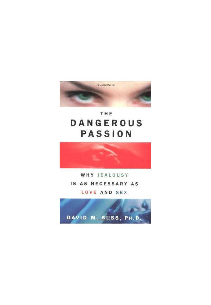 The Dangerous Passion · Why Jealousy Is as Necessary as Love and Sex