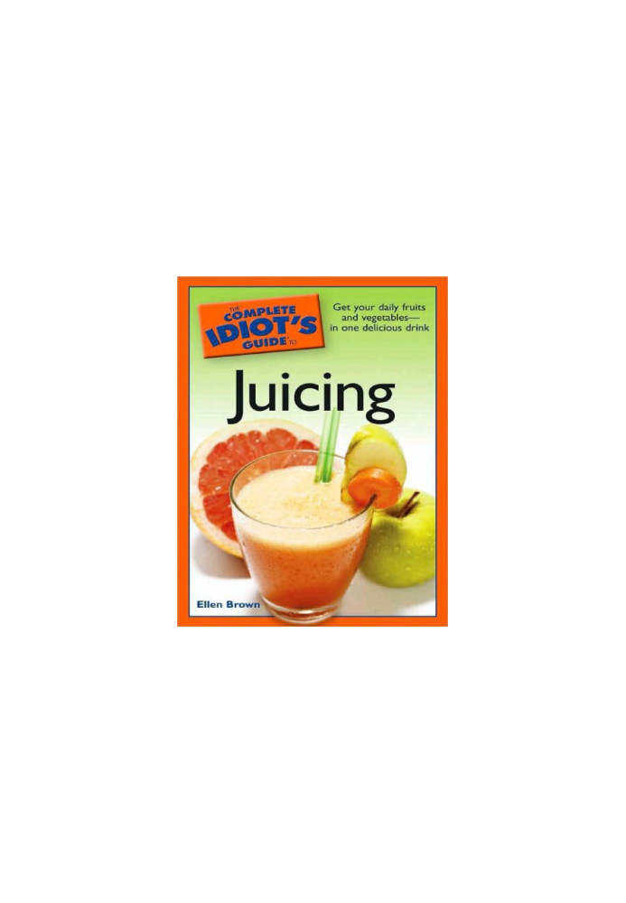 The complete idiot's guide to juicing