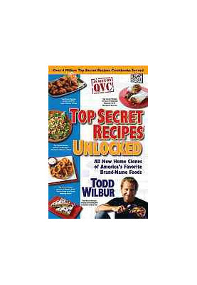 Top secret recipes unlocked : all new home clones of America's favorite brand-name foods
