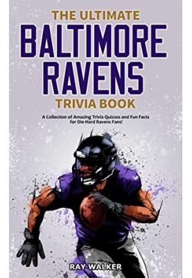 The Ultimate Baltimore Ravens Trivia Book: A Collection of Amazing Trivia Quizzes and Fun Facts for Die-Hard Ravens Fans!