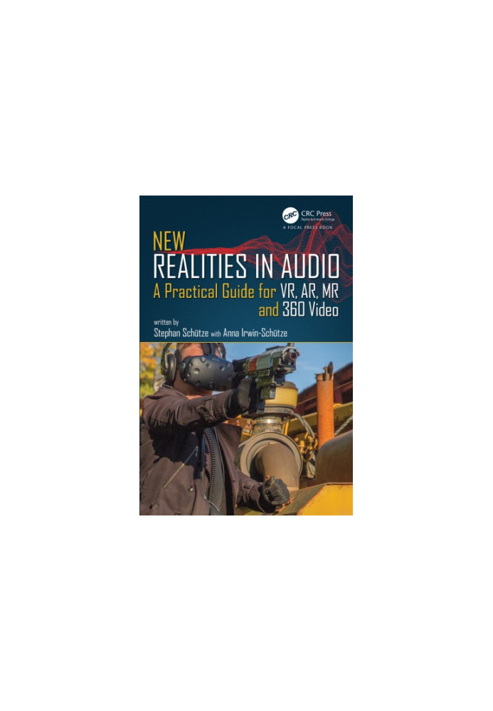 New realities in audio : a practical guide for VR, AR, MR and 360 video