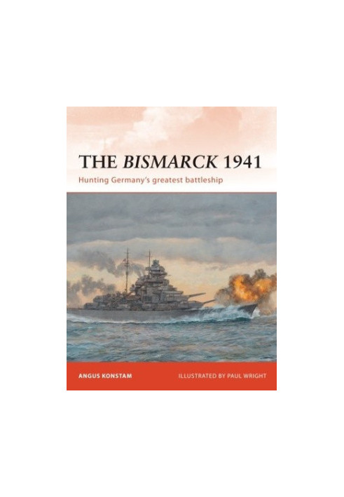 The Bismarck 1941 : Hunting Germany’s greatest battleship