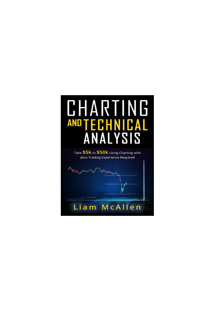 Charting and Technical Analysis: Take $5K to $50K Using Charting With Zero Trading Experience Required