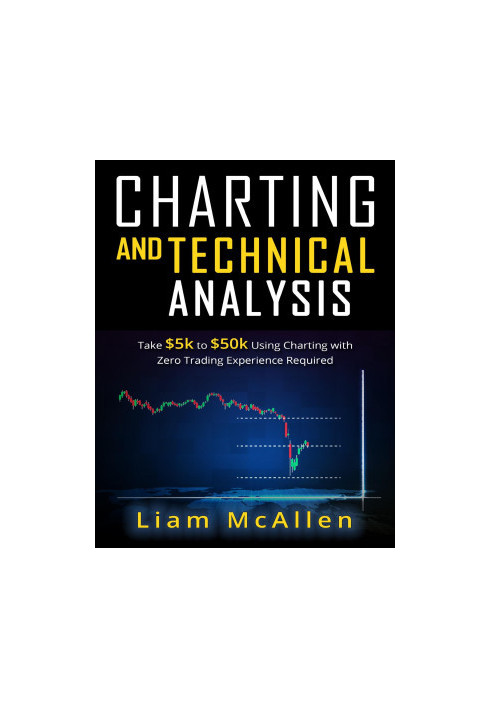 Charting and Technical Analysis: Take $5K to $50K Using Charting With Zero Trading Experience Required