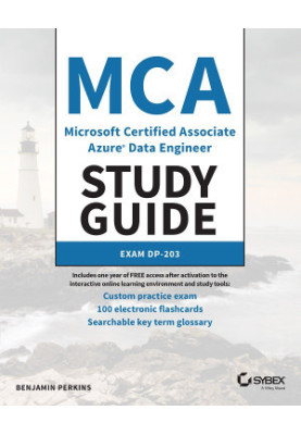 MCA Microsoft Certified Associate Azure Data Engineer Study Guide: Exam DP-203