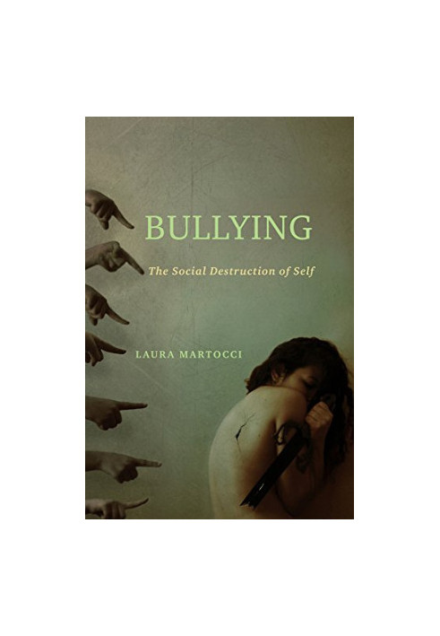 Bullying : the social destruction of self
