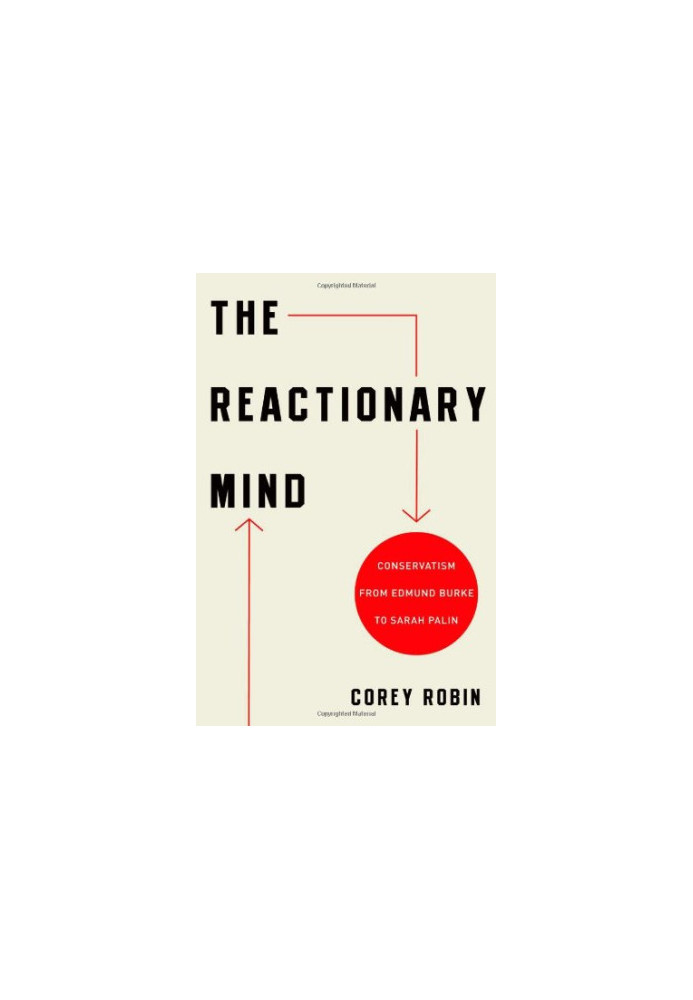 The reactionary mind : conservatism from Edmund Burke to Sarah Palin