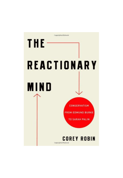 The reactionary mind : conservatism from Edmund Burke to Sarah Palin