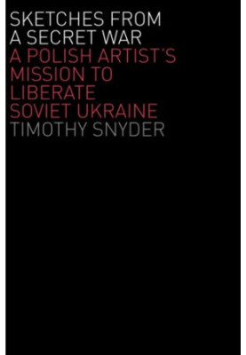 Sketches from a Secret War: A Polish Artist’s Mission to Liberate Soviet Ukraine