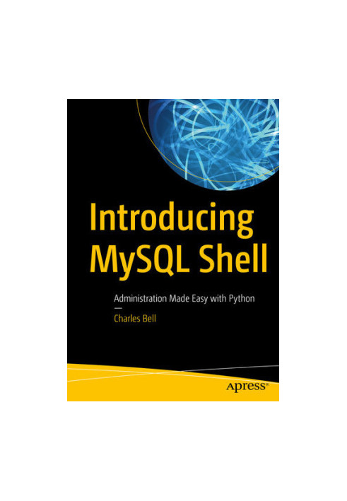 Introducing MySQL Shell: Administration Made Easy with Python
