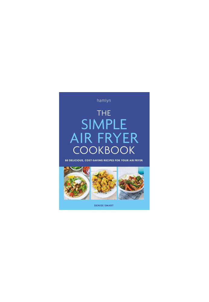 The Simple Air Fryer Cookbook: 80 Delicious, Cost-saving Recipes for Your Air Fryer