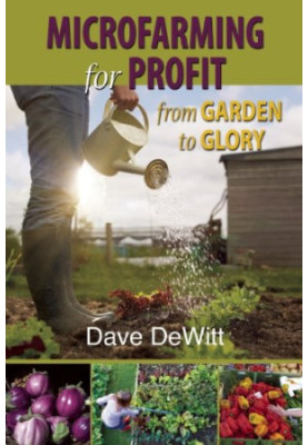 Microfarming for profit : from garden to glory