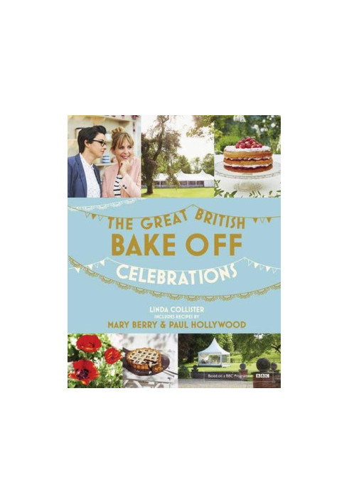 Great British Bake Off: Celebrations: With recipes from the 2015 Series