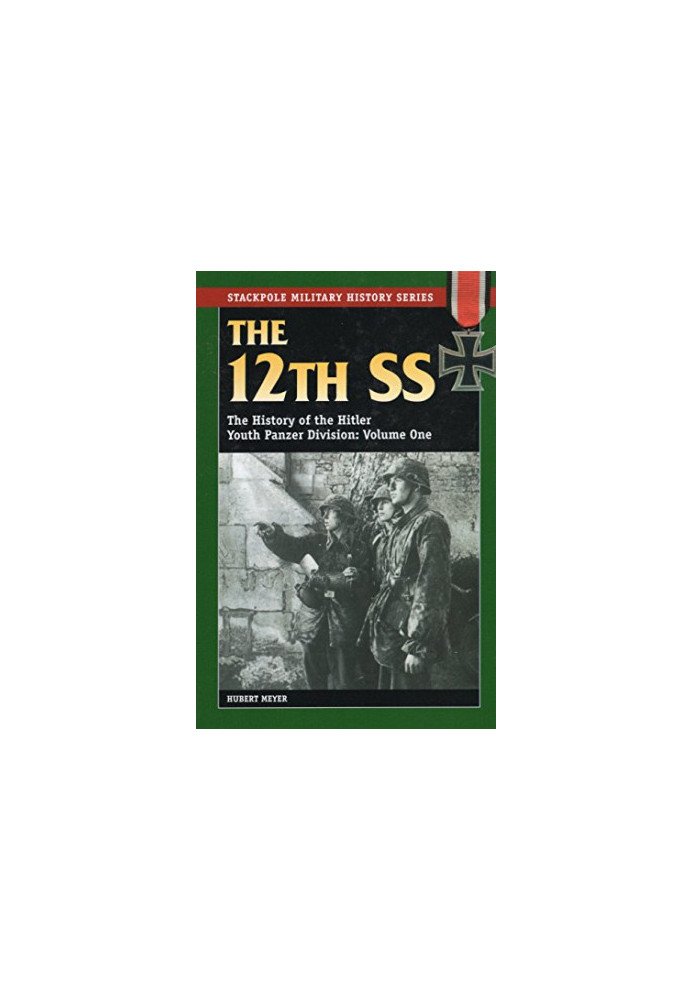 The 12th SS Volume One: The History of the Hitler Youth Panzer Division