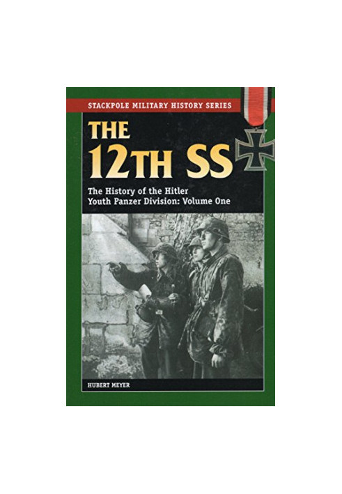 The 12th SS Volume One: The History of the Hitler Youth Panzer Division