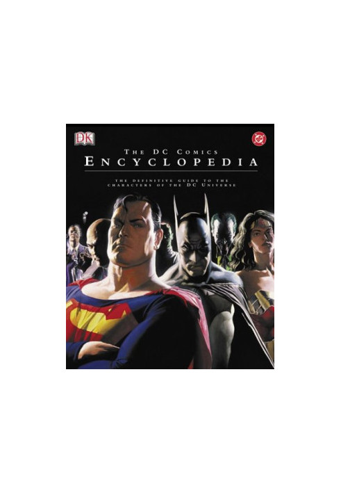 The DC Comics Encyclopedia - The Definitive Guide to the Characters of the DC Universe