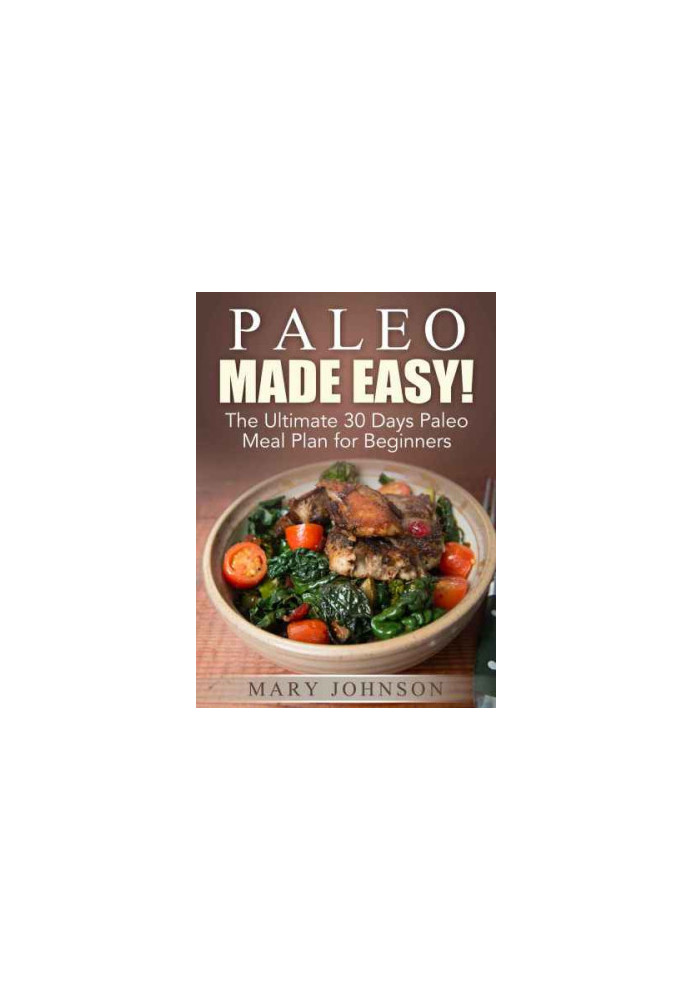 Paleo Diet: Paleo Made Easy! The Ultimate 30 Days Paleo Meal Plan for Beginners