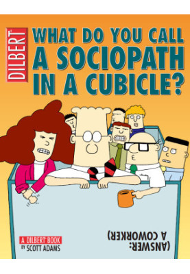 What Do You Call a Sociopath in a Cubicle? Answer: A Coworker