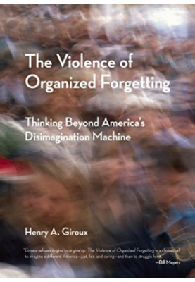 The Violence of Organized Forgetting: Thinking Beyond America's Disimagination Machine
