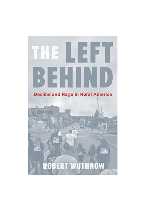 The Left Behind: Decline and Rage in Rural America