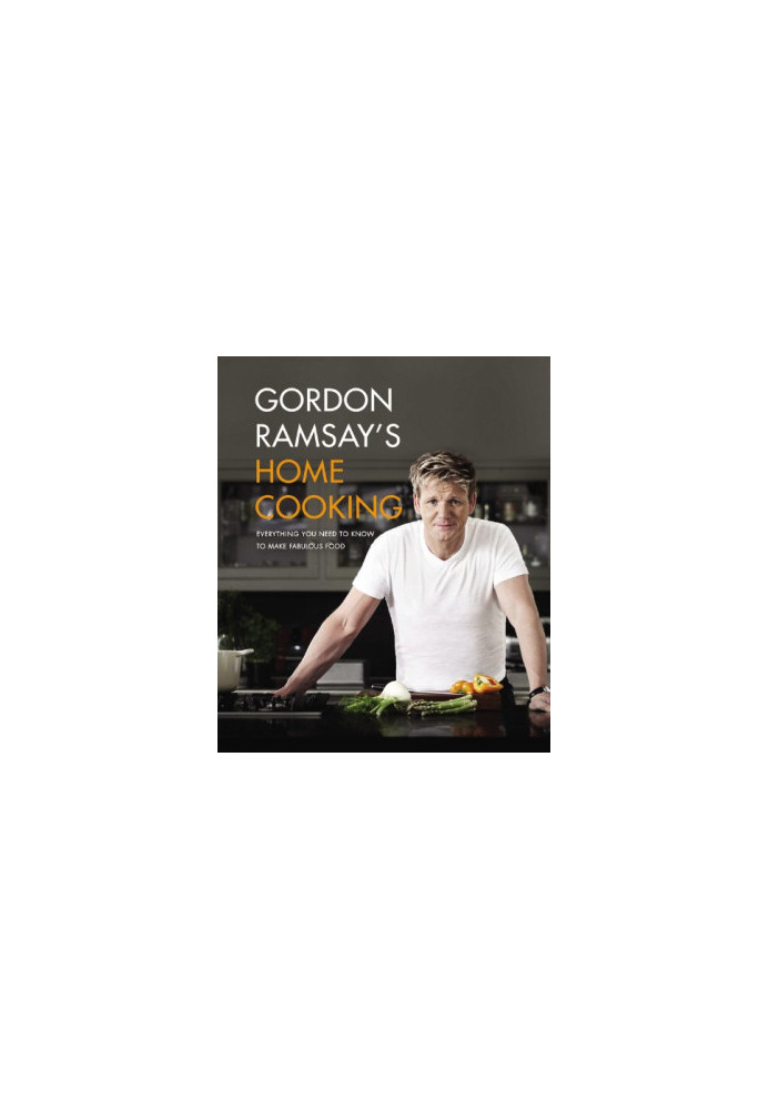 Gordon Ramsay's Home Cooking: Everything You Need to Know to Make Fabulous Food
