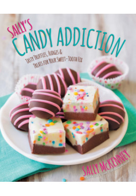 Sally's candy addiction: tasty truffles, fudges & treats for your sweet-tooth fix