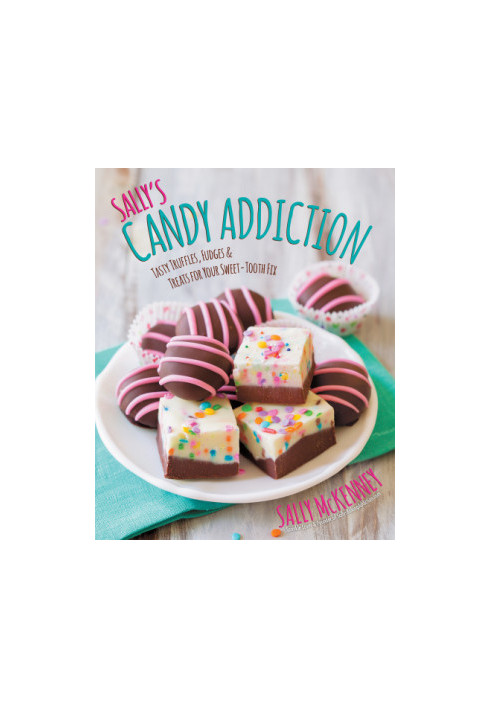 Sally's candy addiction: tasty truffles, fudges & treats for your sweet-tooth fix