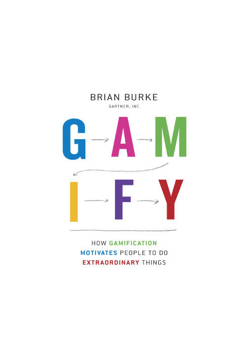 Gamify : How Gamification Motivates People to Do Extraordinary Things