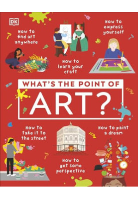 What's the Point of Art? (DK What's the Point Of?)
