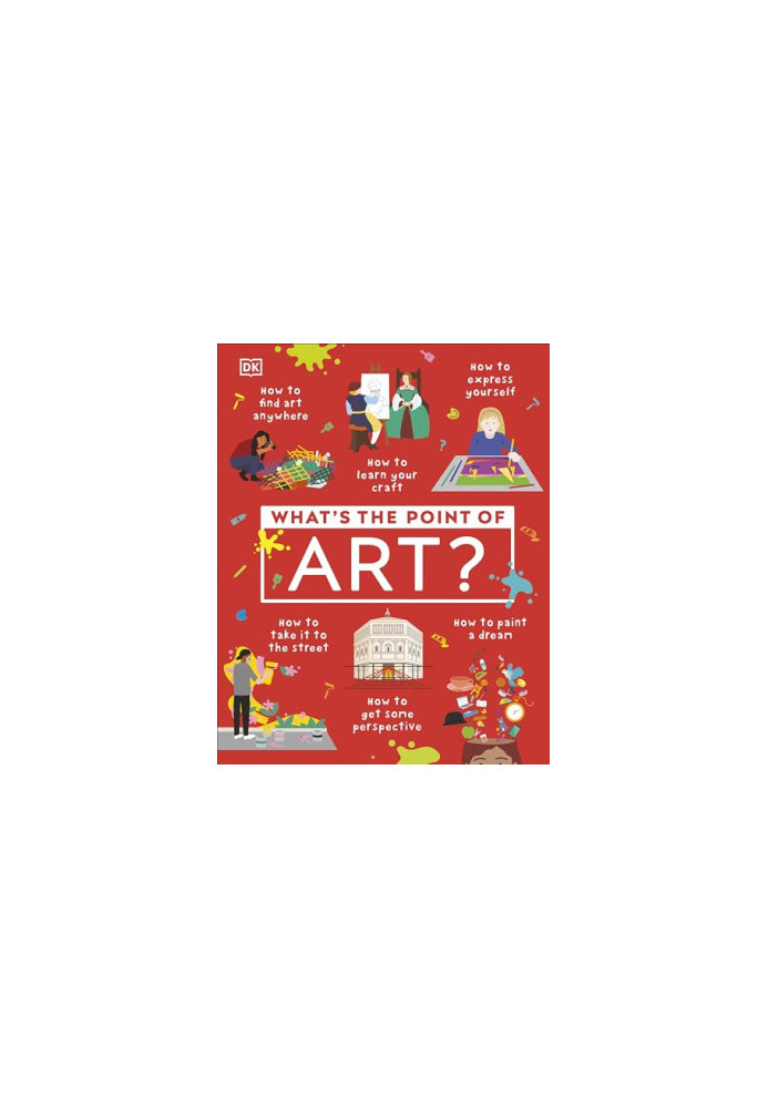 What's the Point of Art? (DK What's the Point Of?)