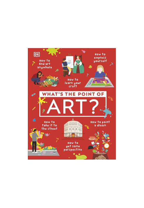 What's the Point of Art? (DK What's the Point Of?)