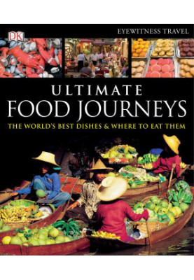 Ultimate Food Journeys (Dk Eyewitness Travel)