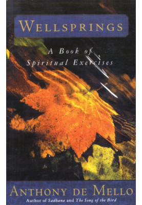 Anthony De Mello Wellsprings: A Book of Spiritual Exercises