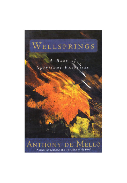 Anthony De Mello Wellsprings: A Book of Spiritual Exercises