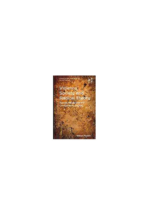 Violence, Society and Radical Theory : Bataille, Baudrillard and Contemporary Society