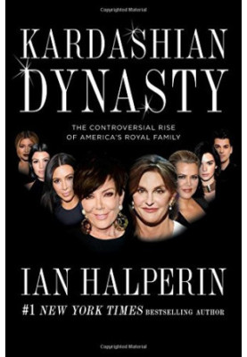 Kardashian dynasty : the controversial rise of America's royal family